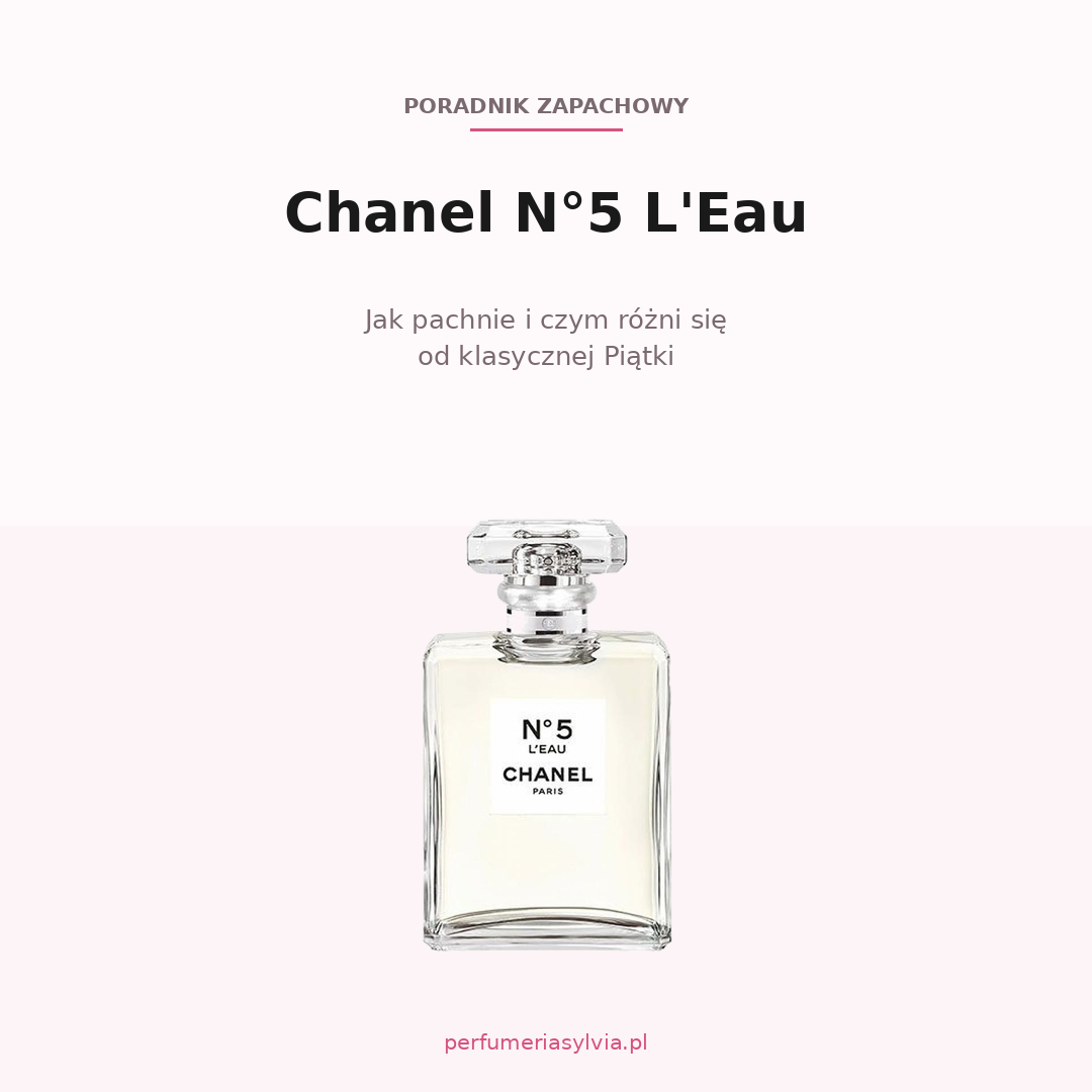 Chanel N°5 L'Eau – jak pachnie i czym różni się od klasycznej Piątki